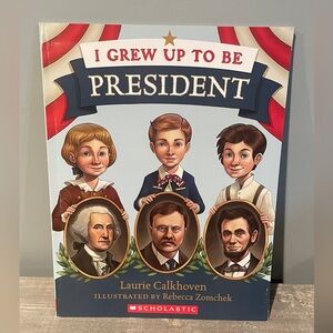 I Grew up to Be President Laurie Calkhoven History Learning School Scholastic